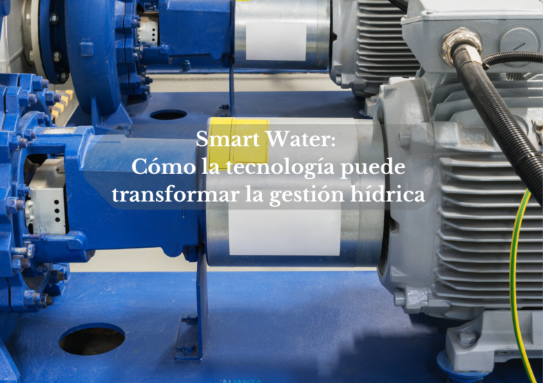 Smart Water: Cómo la tecnología puede transformar la gestión hídrica