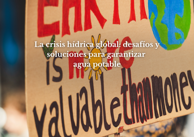 La crisis hídrica global: desafíos y soluciones para garantizar agua potable
