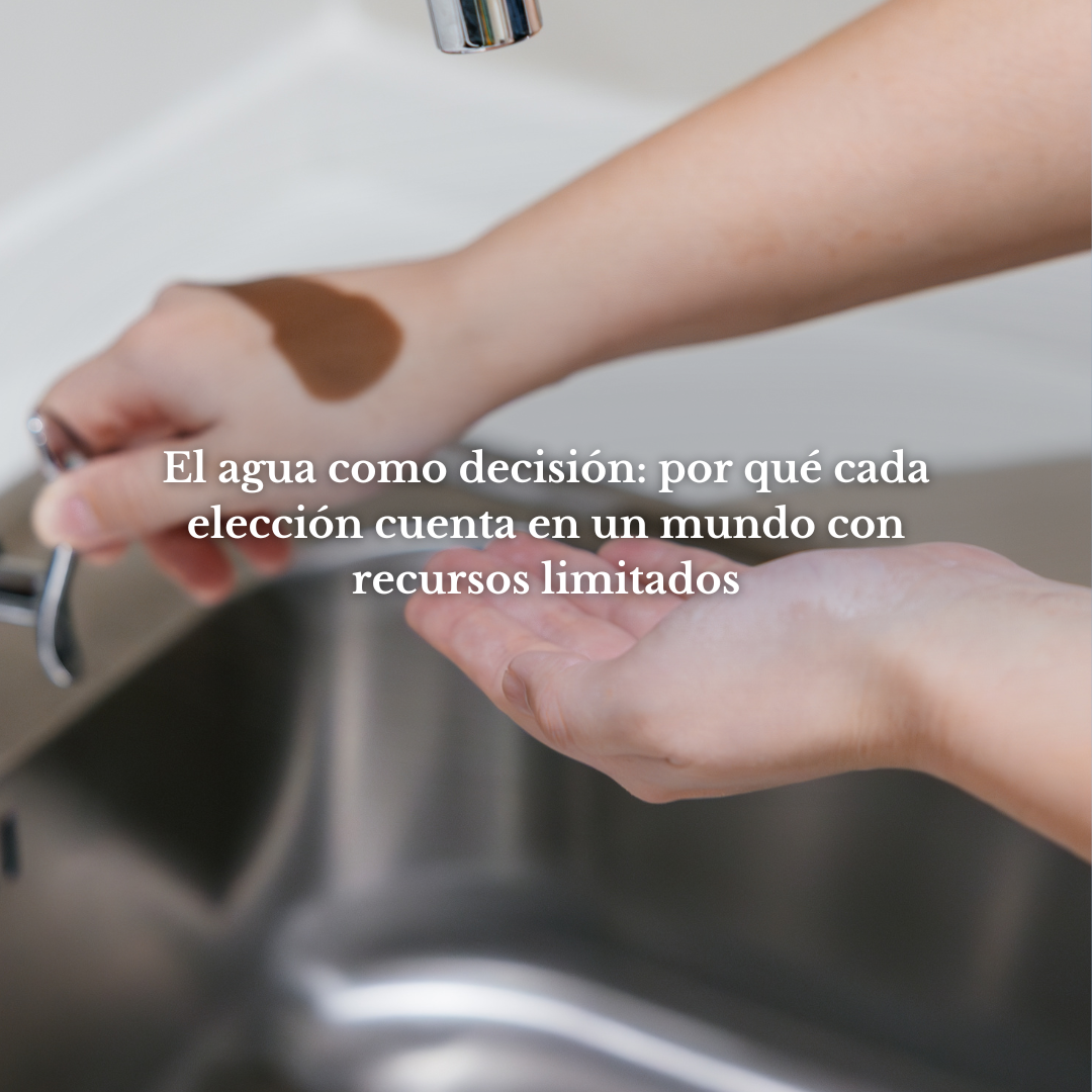 El agua como decisión: por qué cada elección cuenta en un mundo con recursos limitados