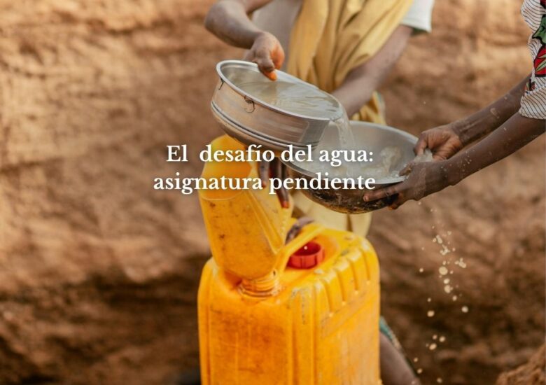 El desafío del agua: asignatura pendiente