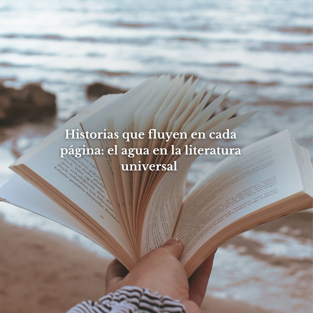 Historias que fluyen en cada página: el agua en la literatura universal