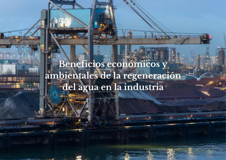 Beneficios económicos y ambientales de la regeneración del agua en la industria