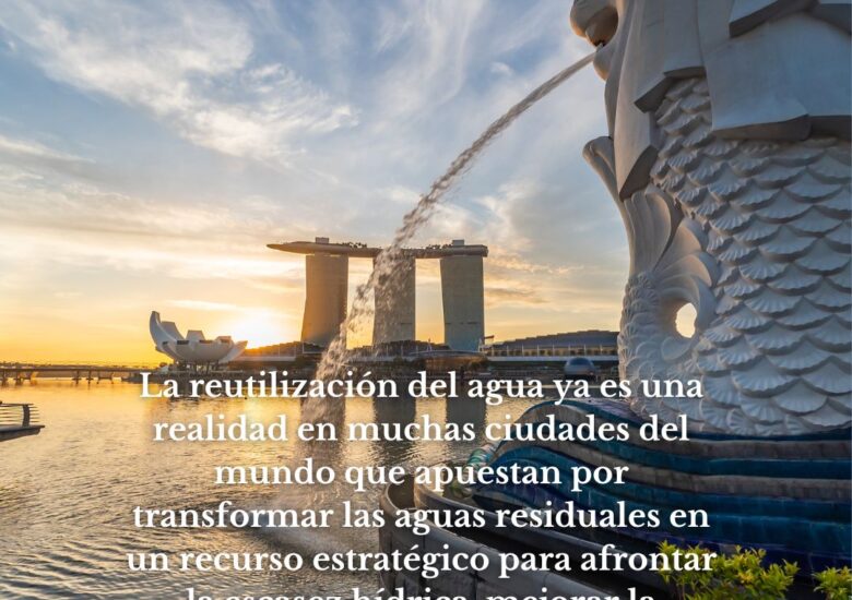 Ciudades que convierten las aguas residuales en una oportunidad de futuro